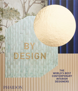 Phaidon’s By Design Showcases 100 of the World’s Best Interior Designers and Decorators